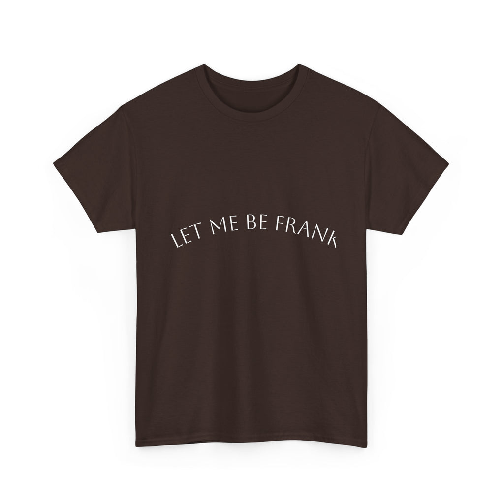 Let Me Be Frank Tee — Minimalist Text Graphic T‑Shirt
