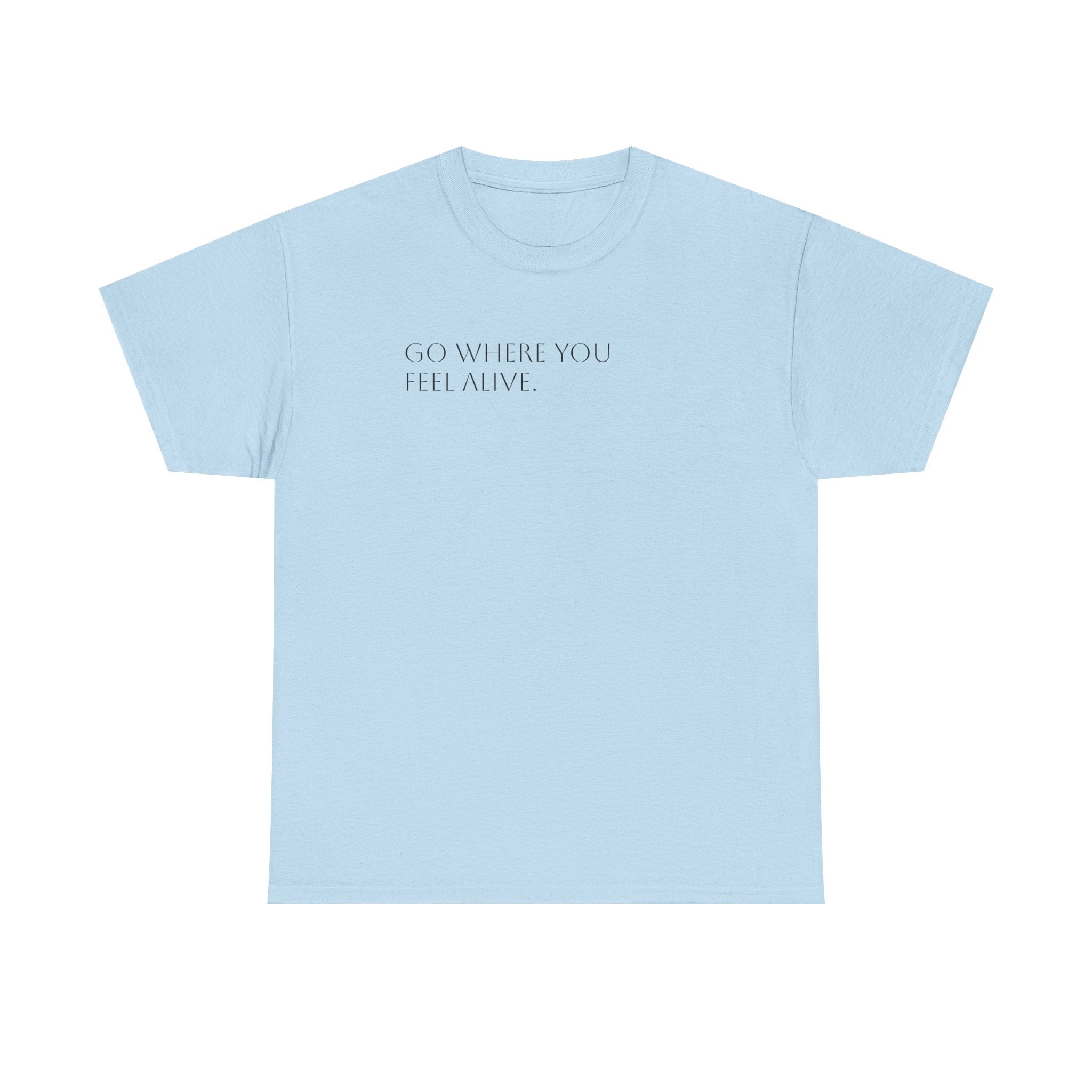 Go Where You Feel Alive T-Shirt