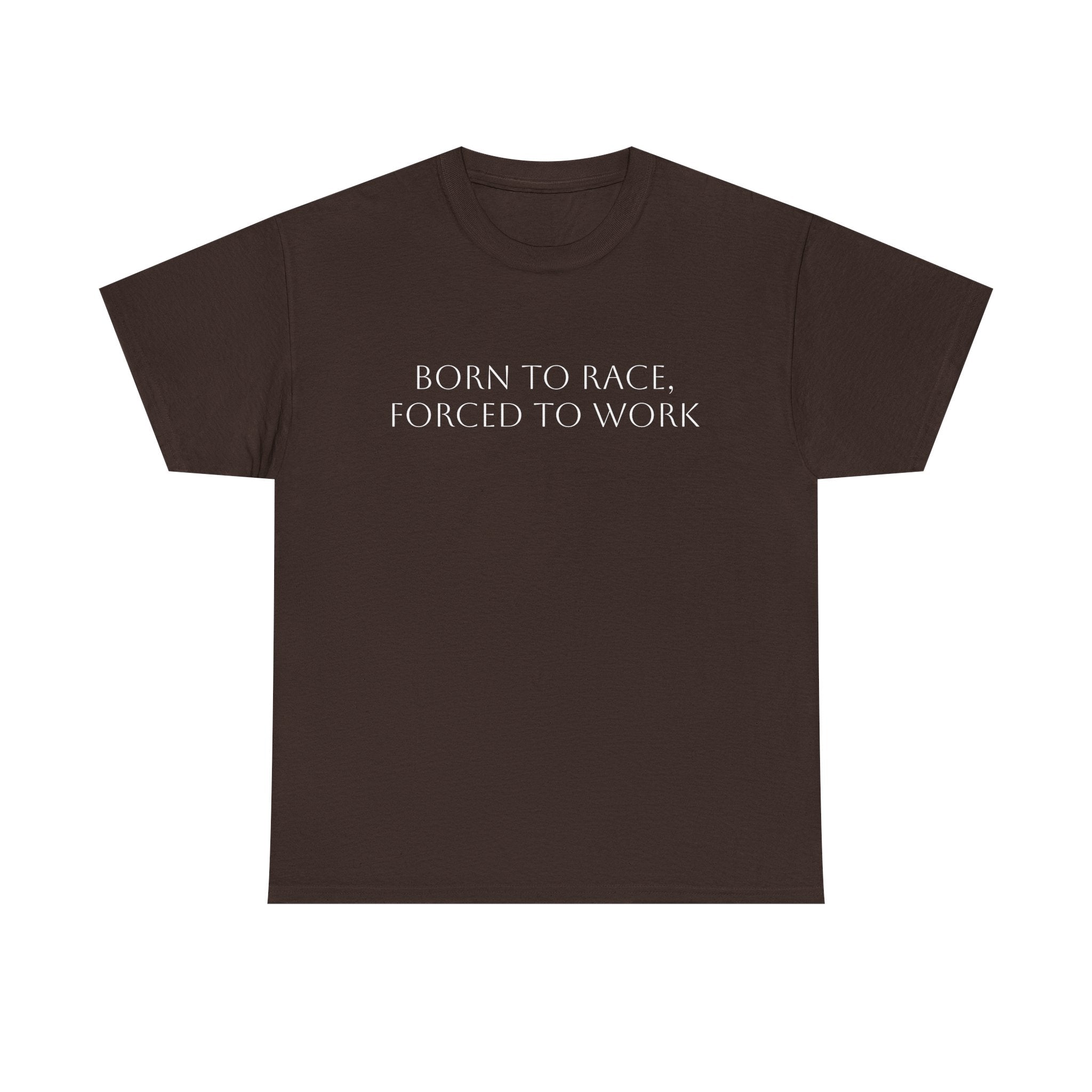 Born To Race, Forced To Work T-Shirt