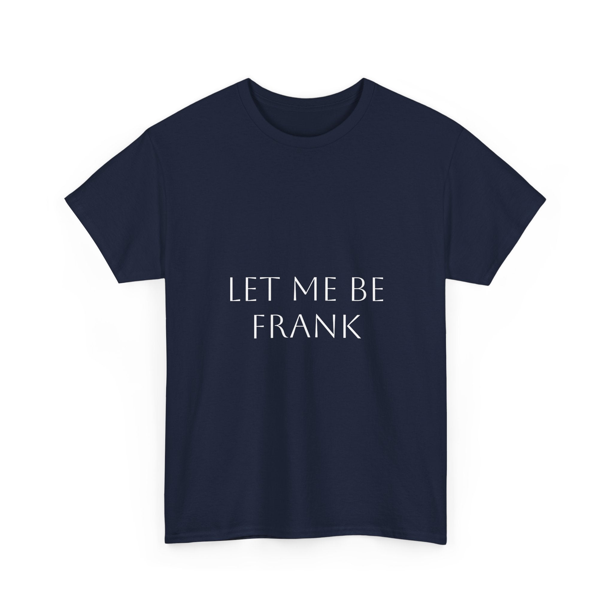 Let Me Be Frank Tee — Minimalist Text Graphic T‑Shirt