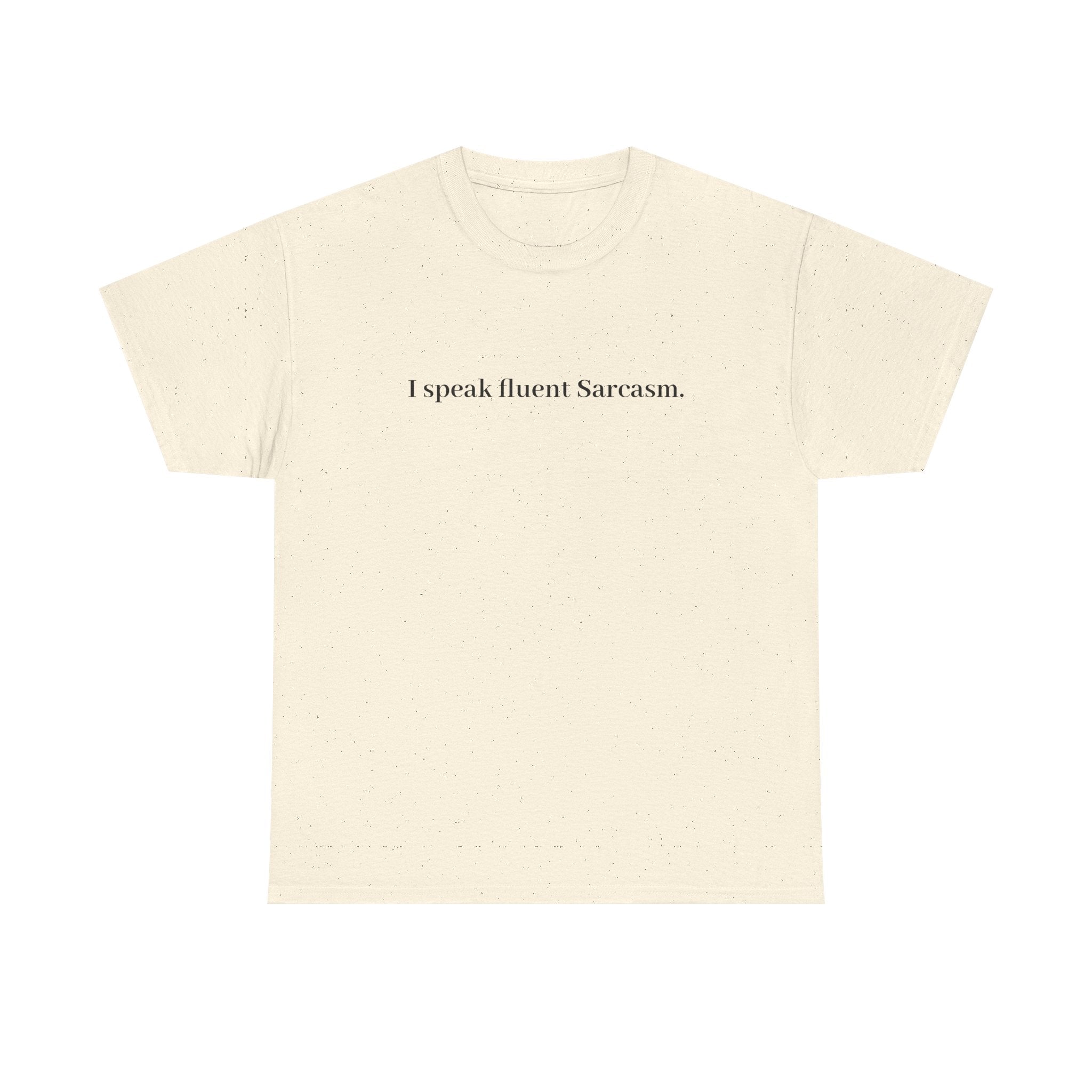 I Speak Fluent Sarcasm T-Shirt