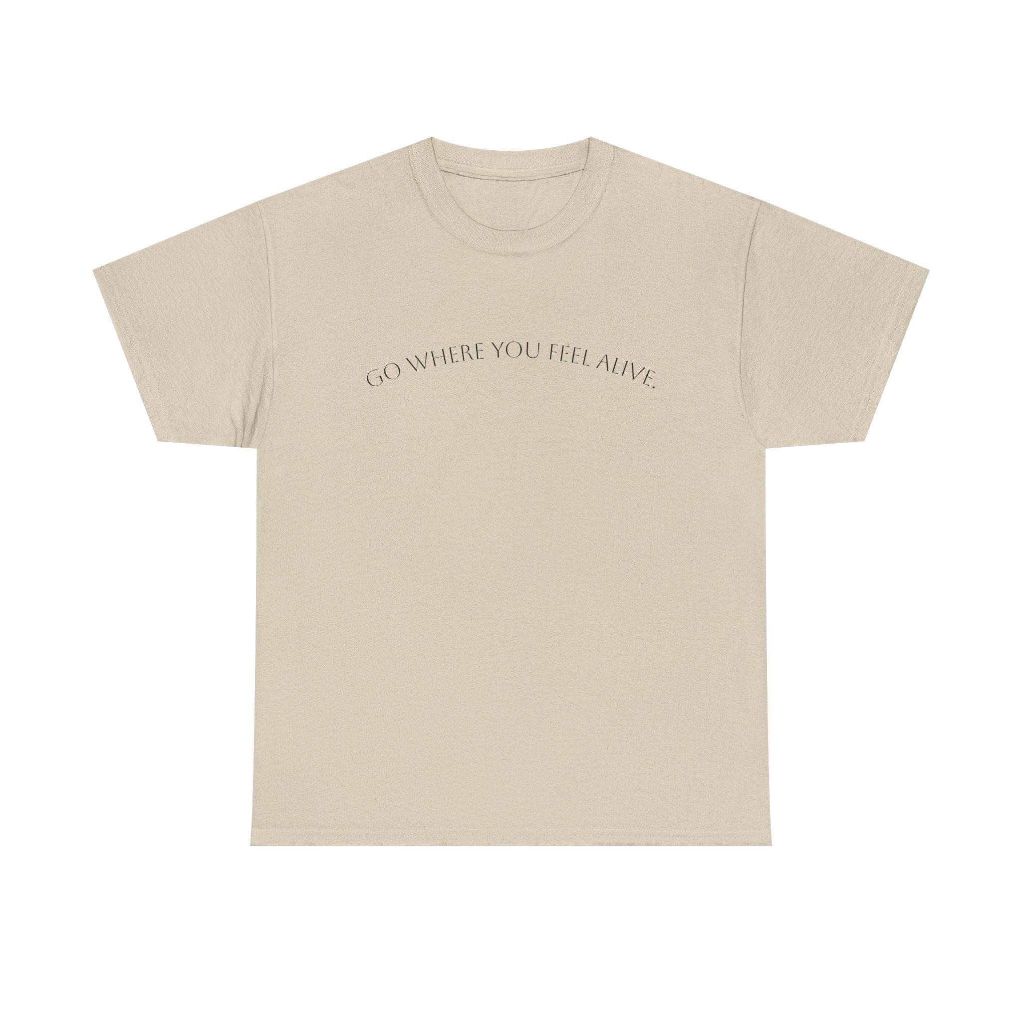 Go Where You Feel Alive T-Shirt