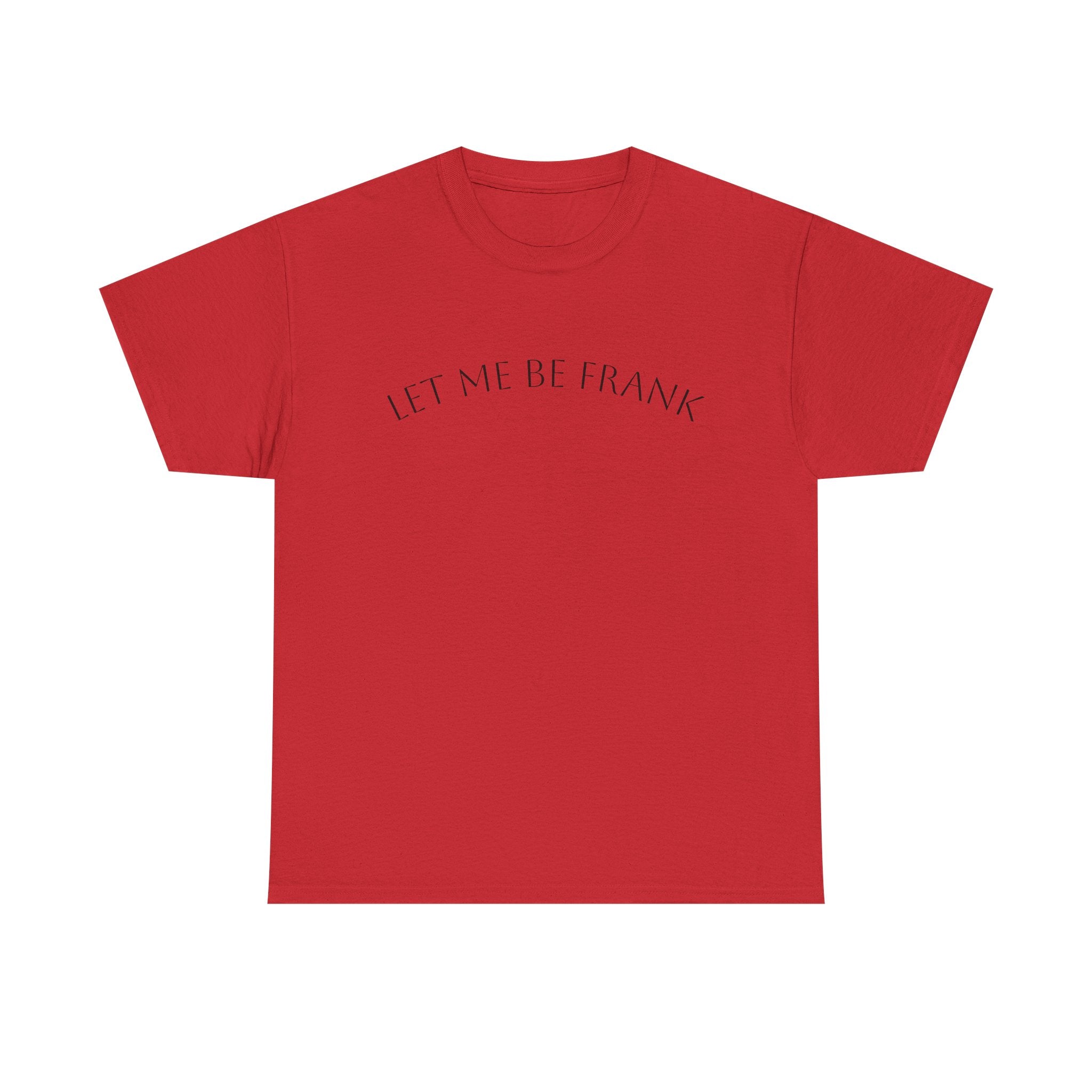 Let Me Be Frank Tee — Minimalist Text Graphic T‑Shirt