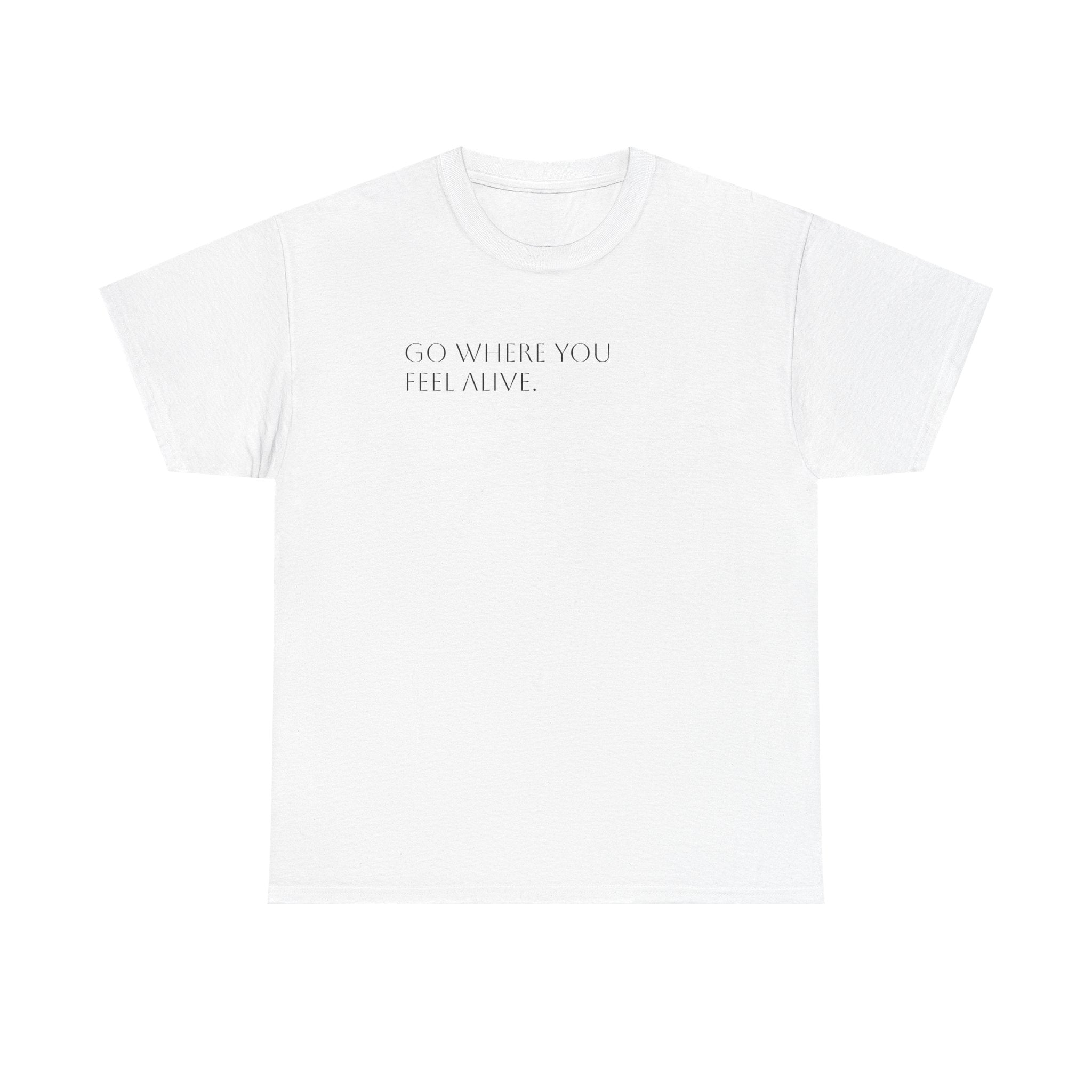 Go Where You Feel Alive T-Shirt