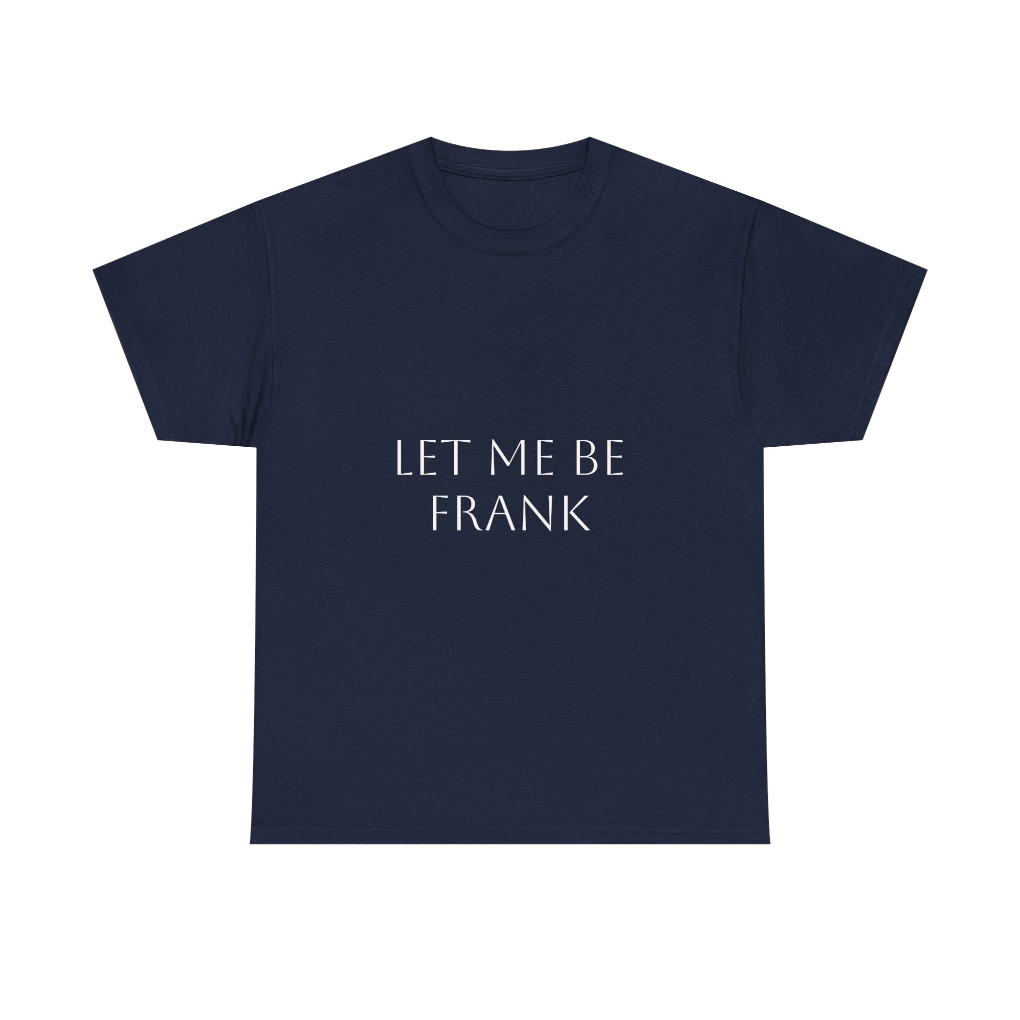 Let Me Be Frank Tee — Minimalist Text Graphic T‑Shirt