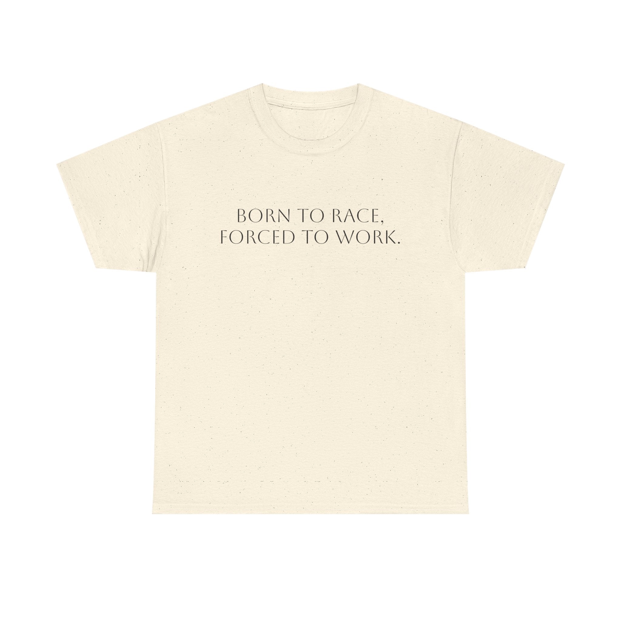 Born To Race, Forced To Work T-Shirt