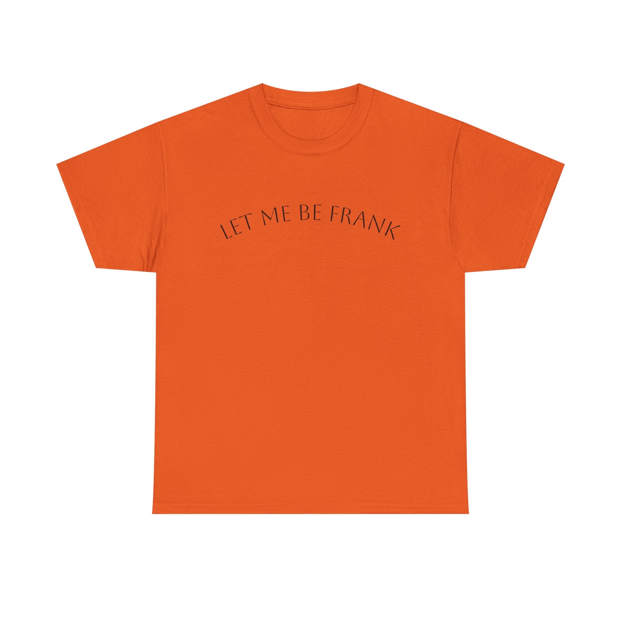 Let Me Be Frank Tee — Minimalist Text Graphic T‑Shirt
