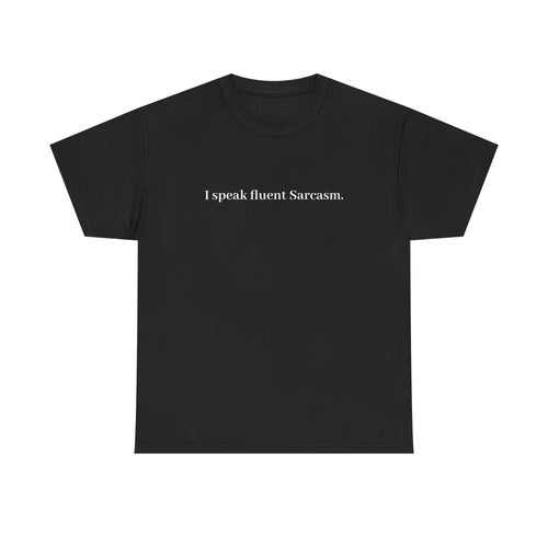 I Speak Fluent Sarcasm T-Shirt