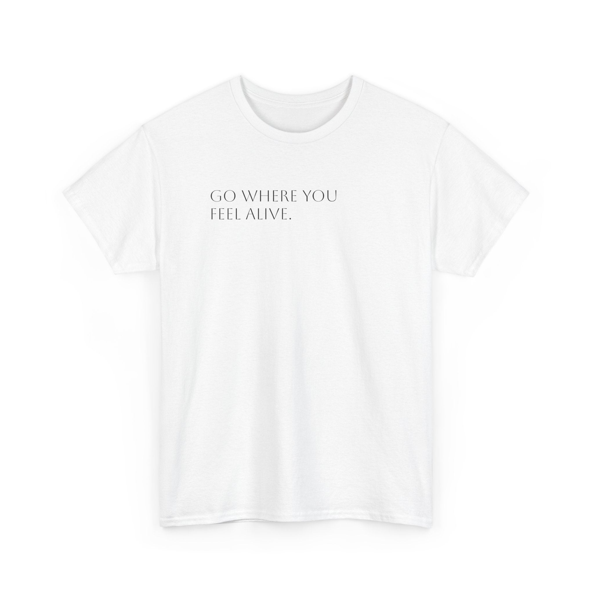 Go Where You Feel Alive T-Shirt