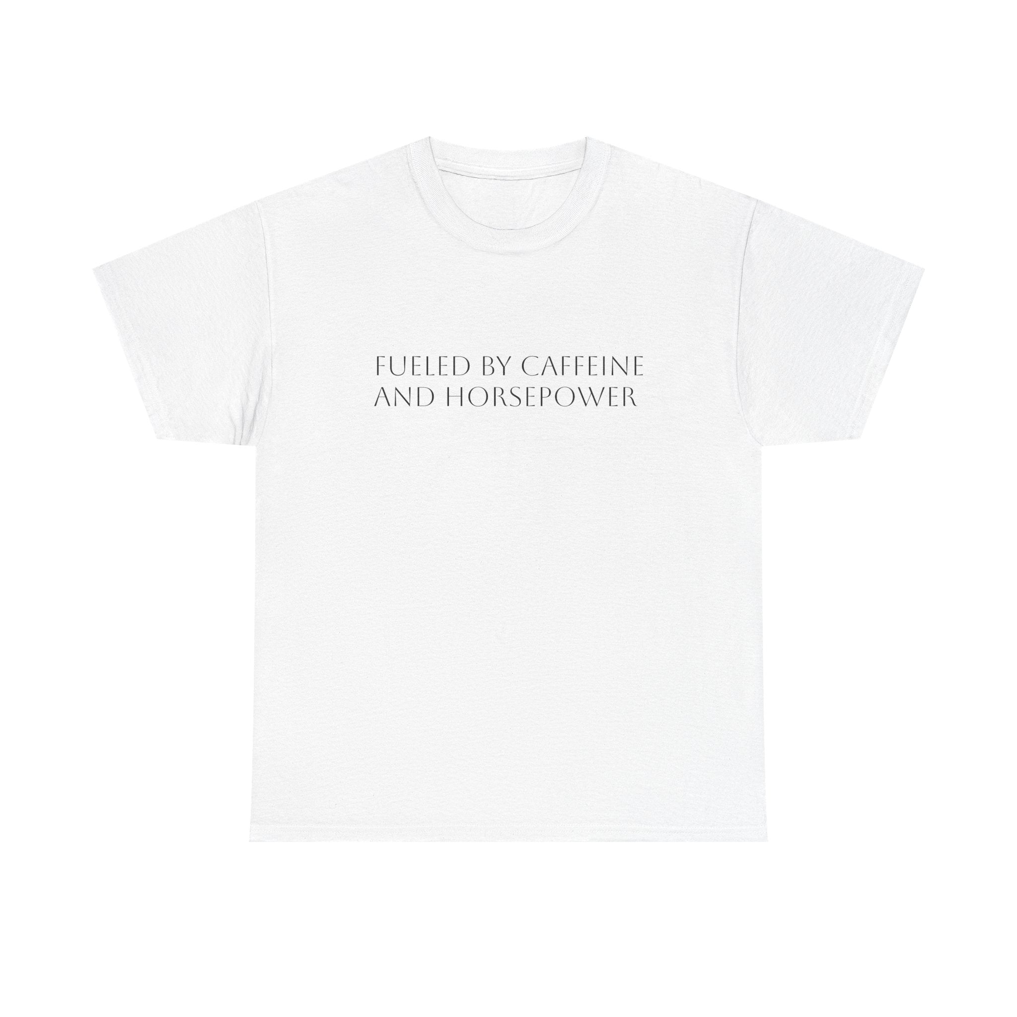 Fueled by Caffeine and Horsepower Tee
