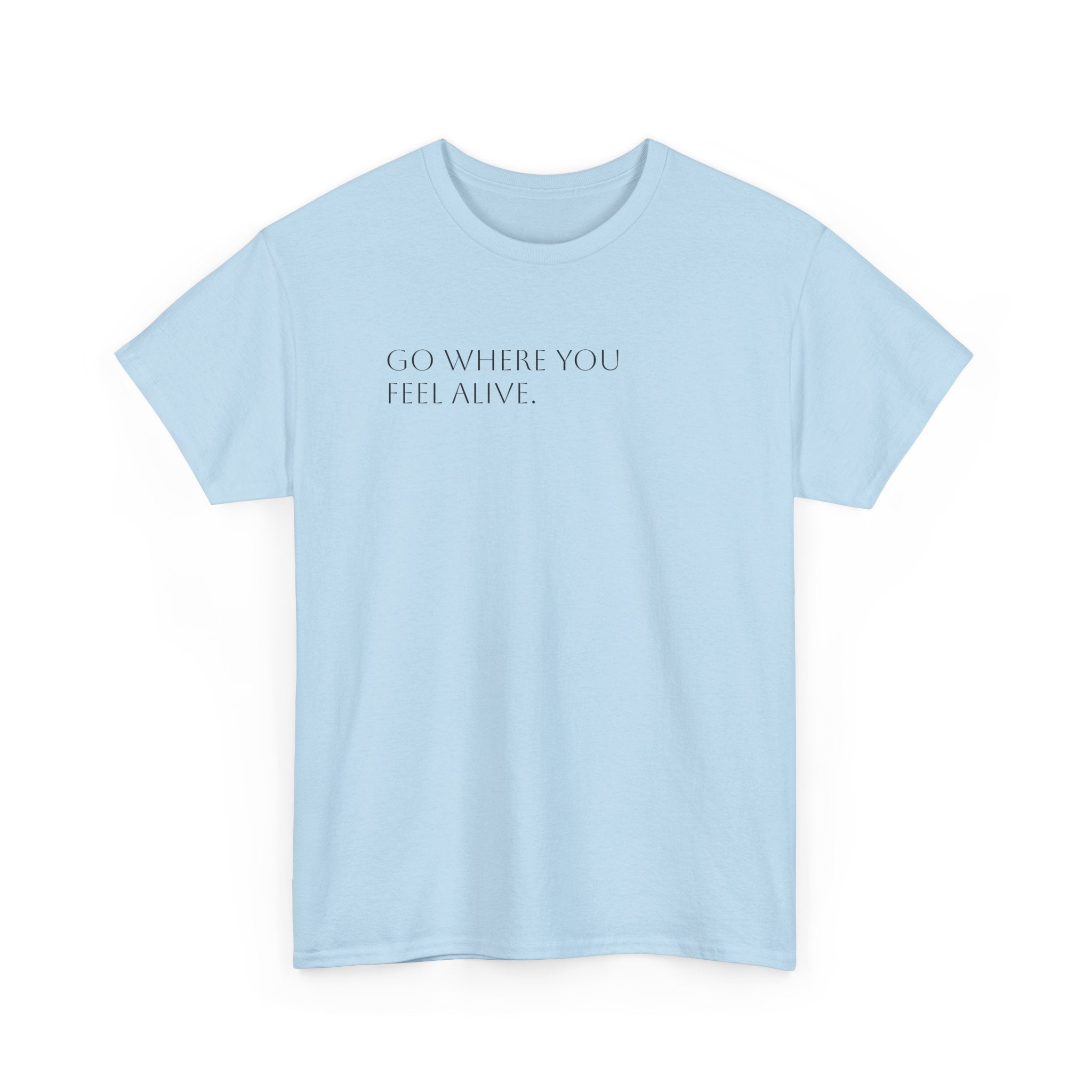 Go Where You Feel Alive T-Shirt