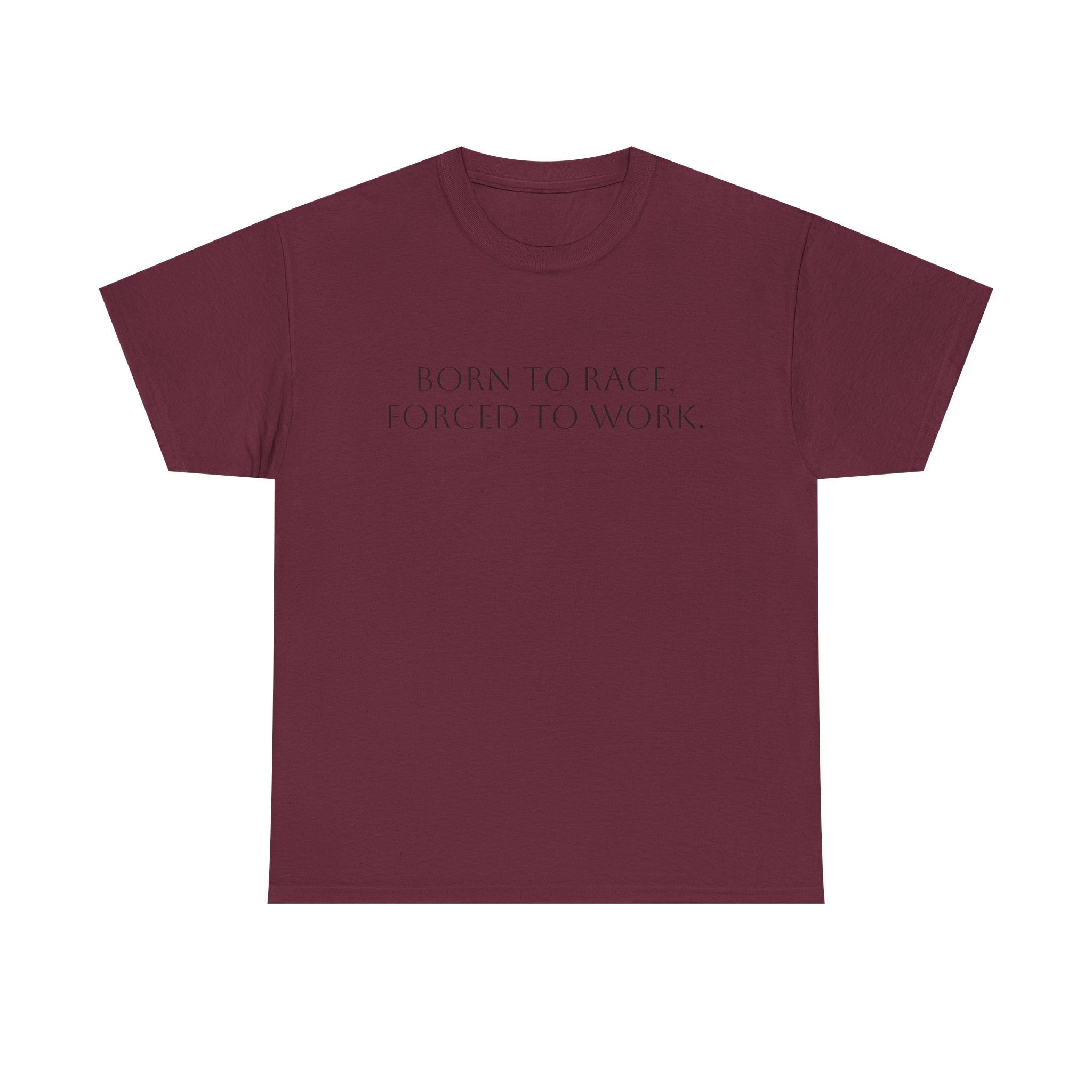 Born To Race, Forced To Work T-Shirt