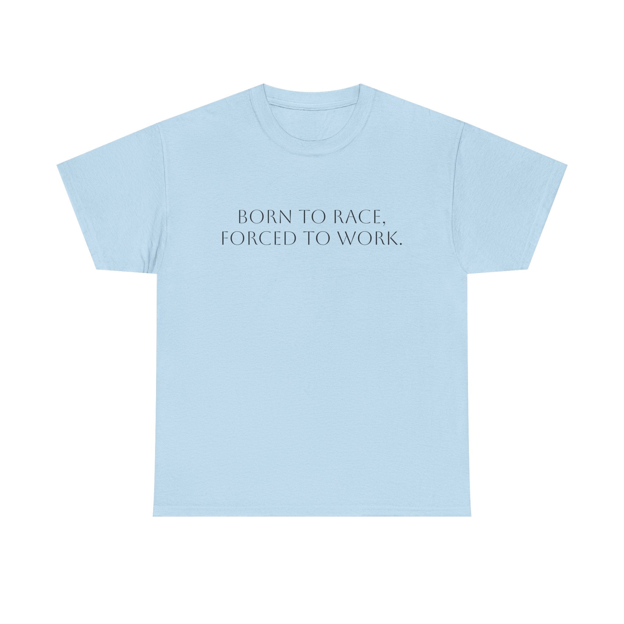 Born To Race, Forced To Work T-Shirt