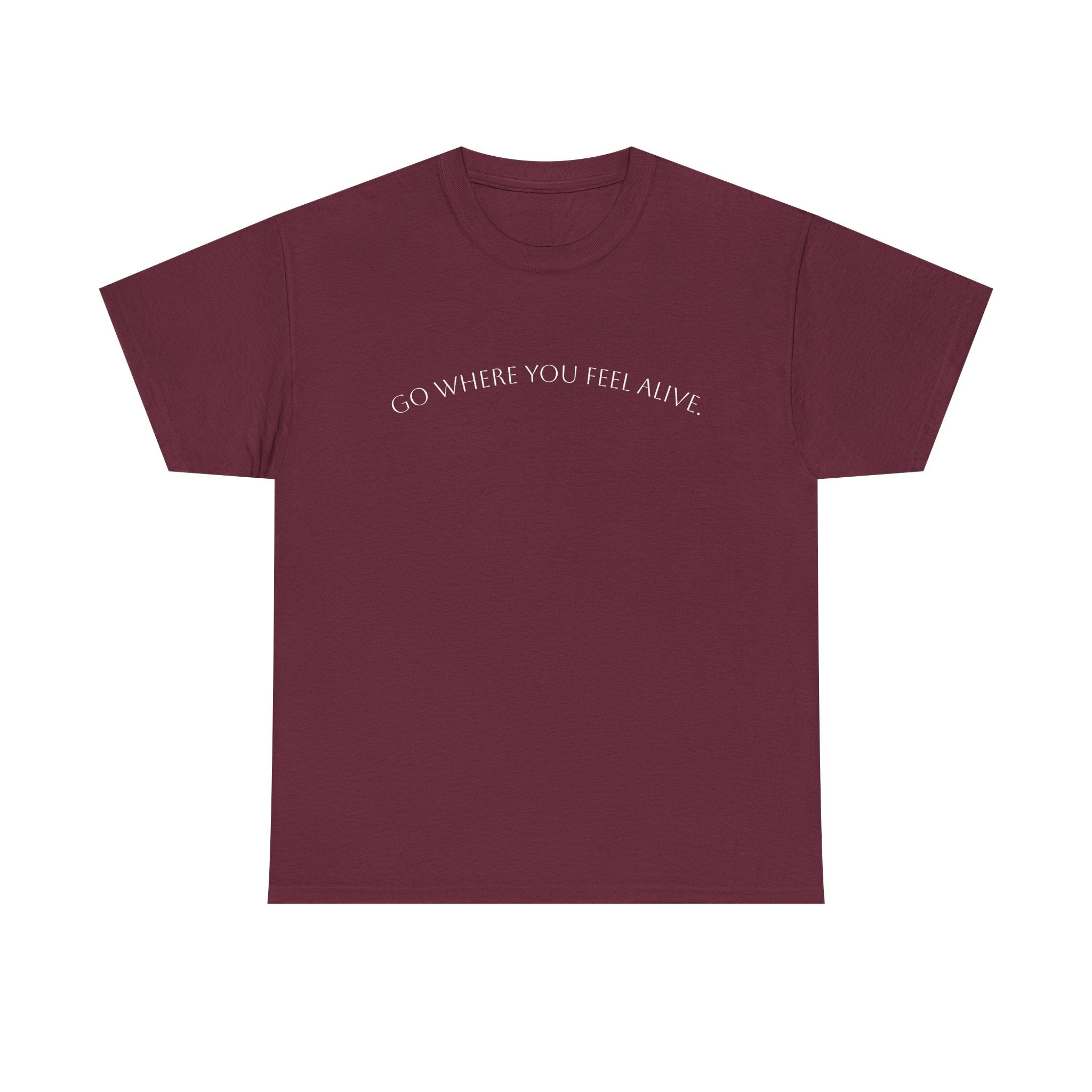 Go Where You Feel Alive T-Shirt