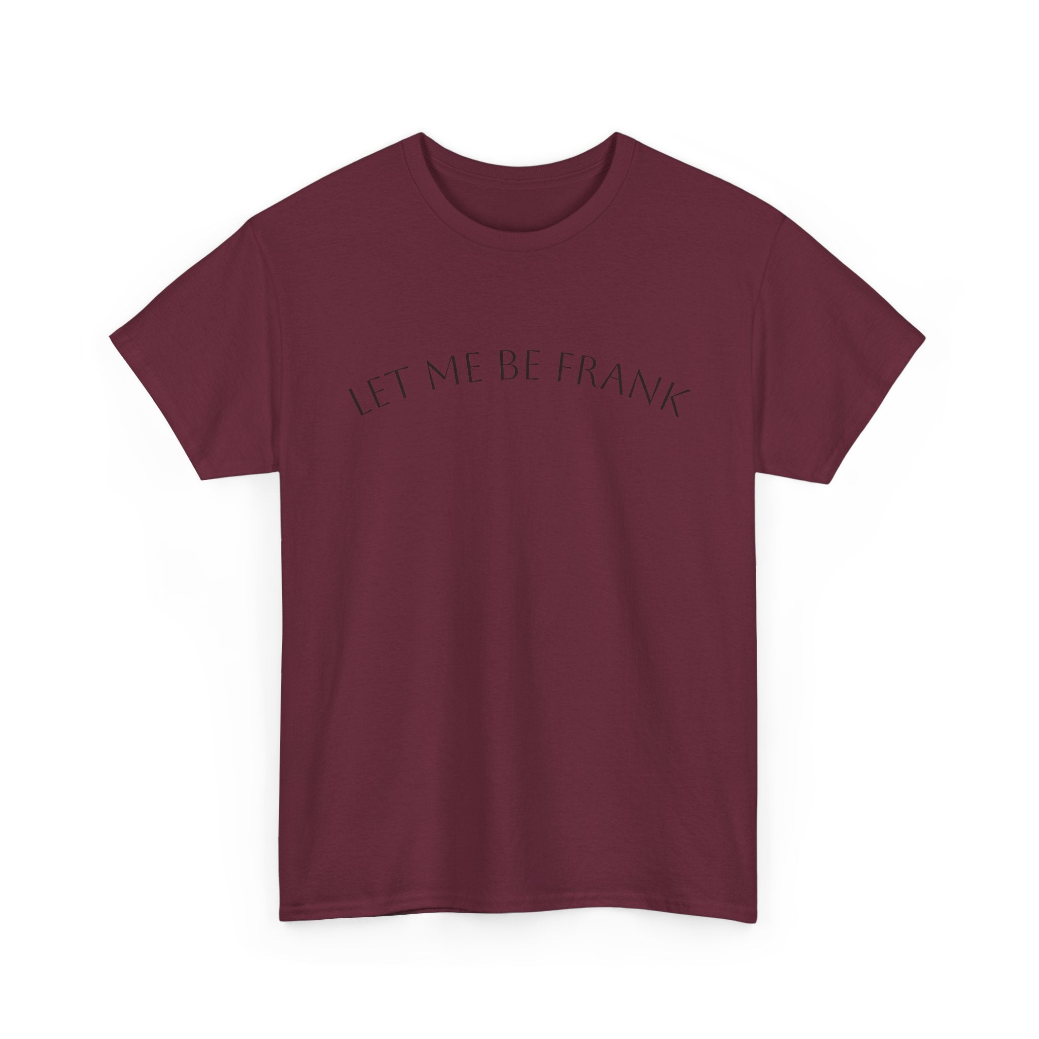 Let Me Be Frank Tee — Minimalist Text Graphic T‑Shirt