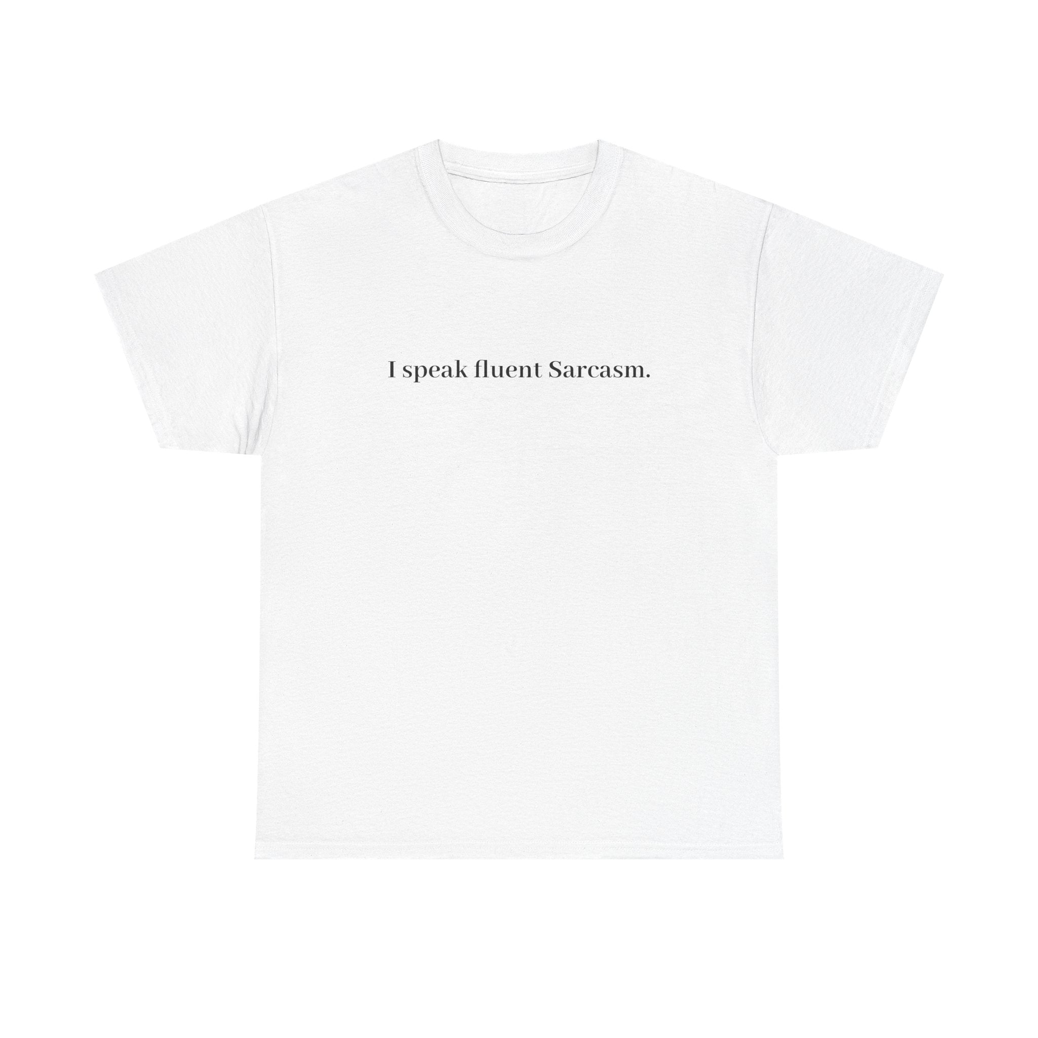 I Speak Fluent Sarcasm T-Shirt