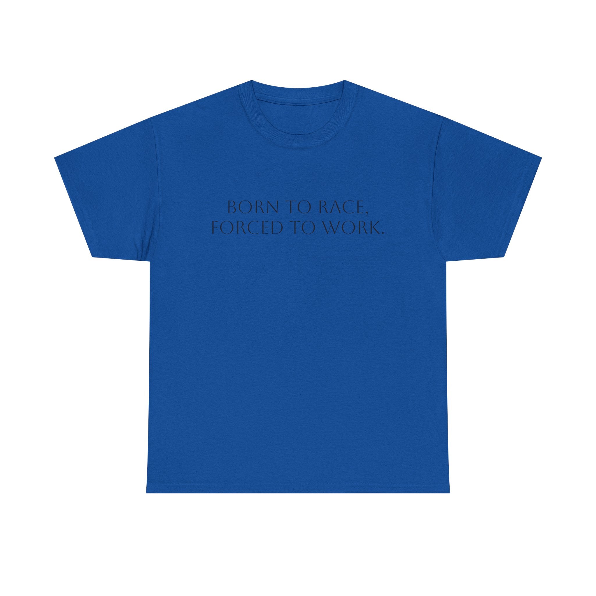 Born To Race, Forced To Work T-Shirt