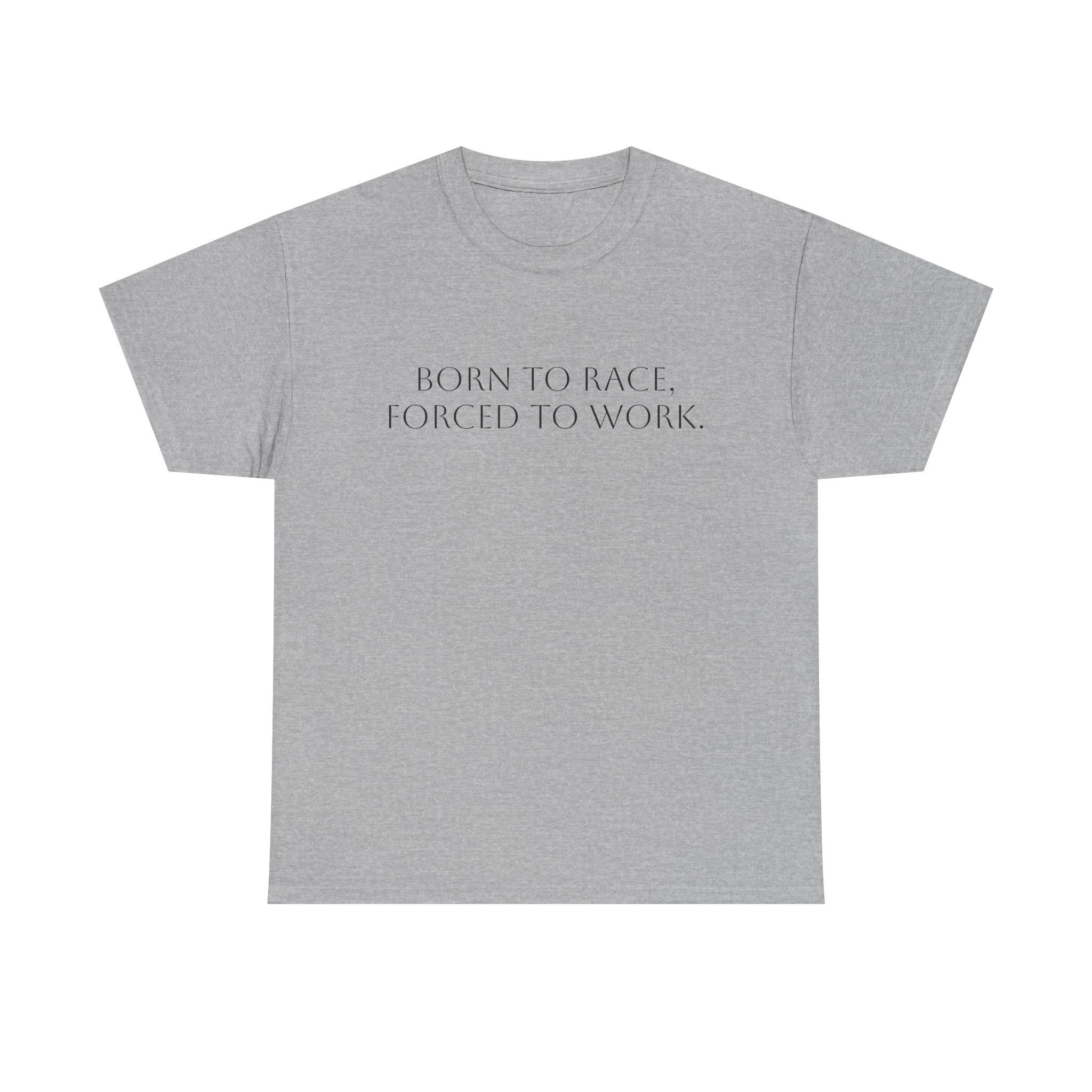 Born To Race, Forced To Work T-Shirt