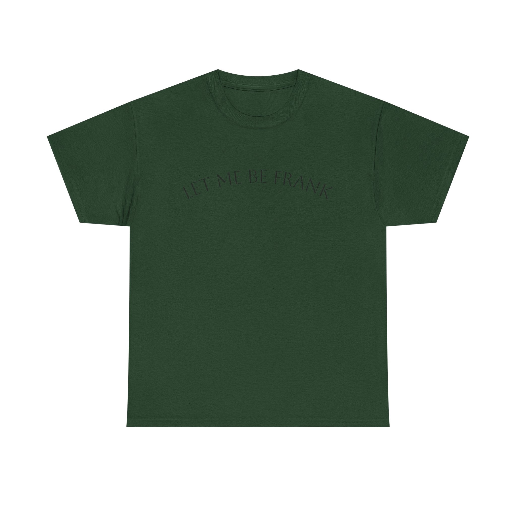 Let Me Be Frank Tee — Minimalist Text Graphic T‑Shirt