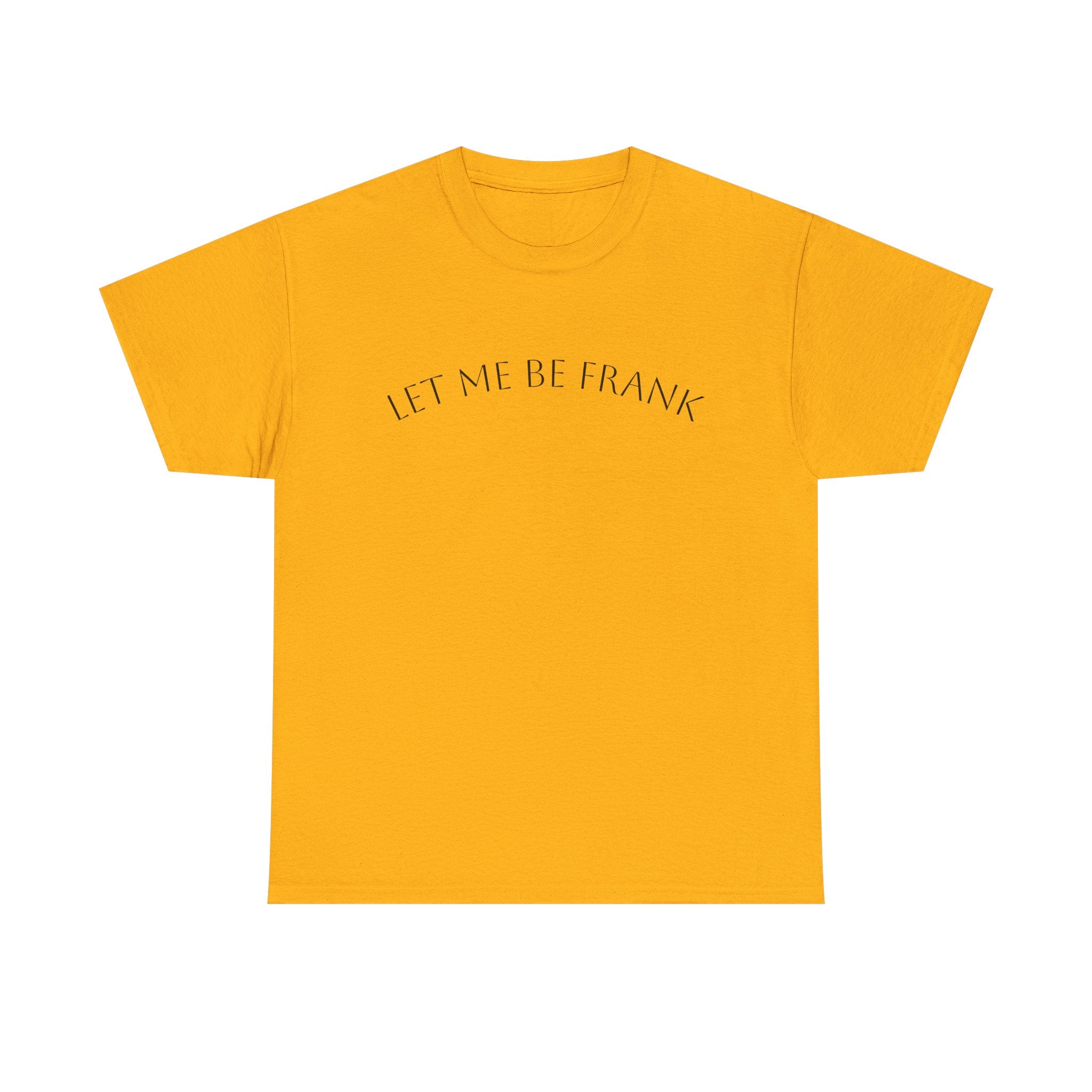 Let Me Be Frank Tee — Minimalist Text Graphic T‑Shirt