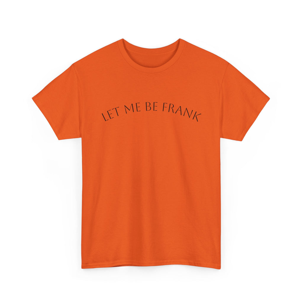 Let Me Be Frank Tee — Minimalist Text Graphic T‑Shirt