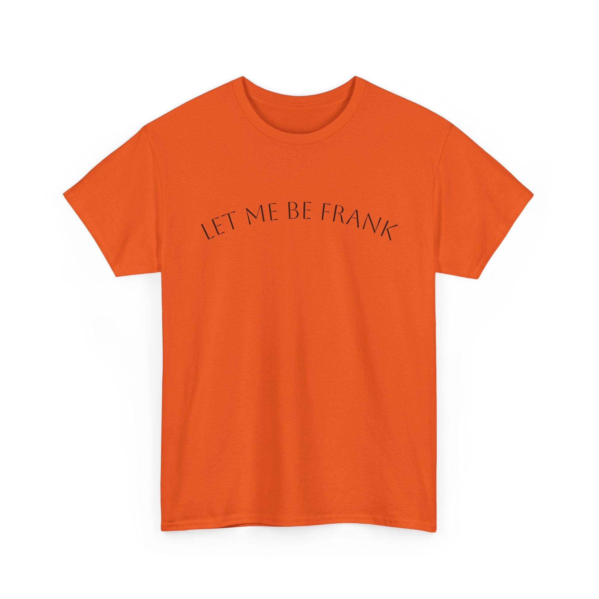 Let Me Be Frank Tee — Minimalist Text Graphic T‑Shirt