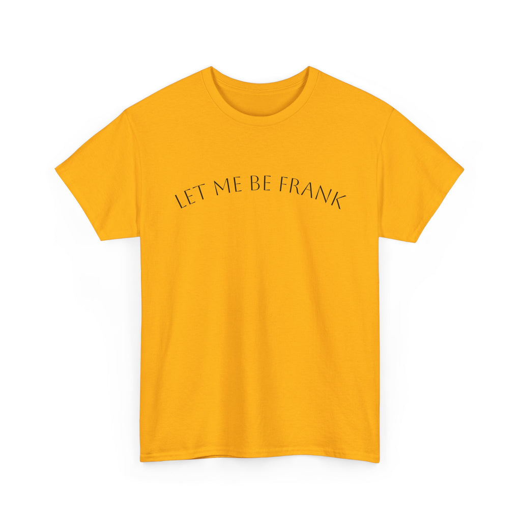 Let Me Be Frank Tee — Minimalist Text Graphic T‑Shirt