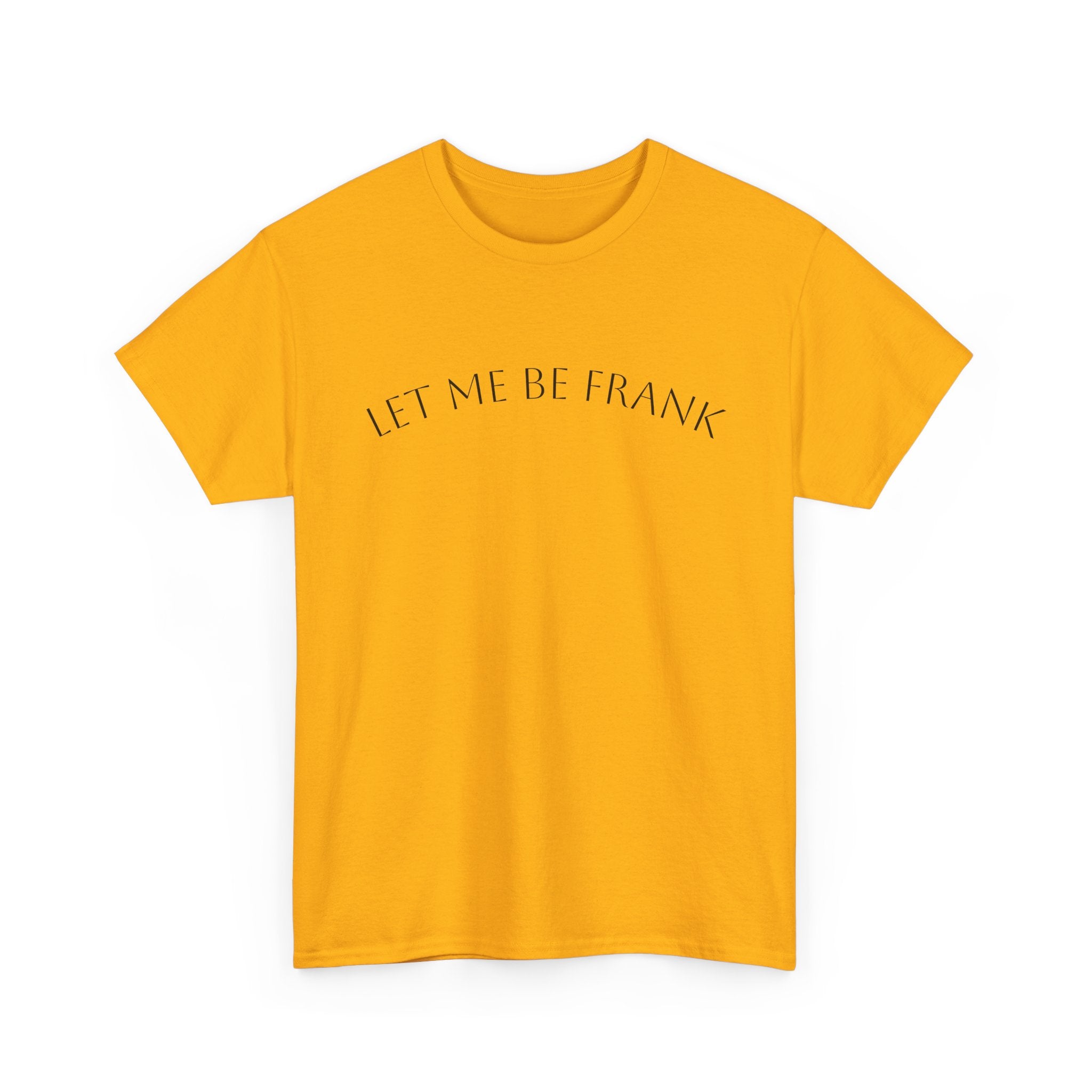 Let Me Be Frank Tee — Minimalist Text Graphic T‑Shirt