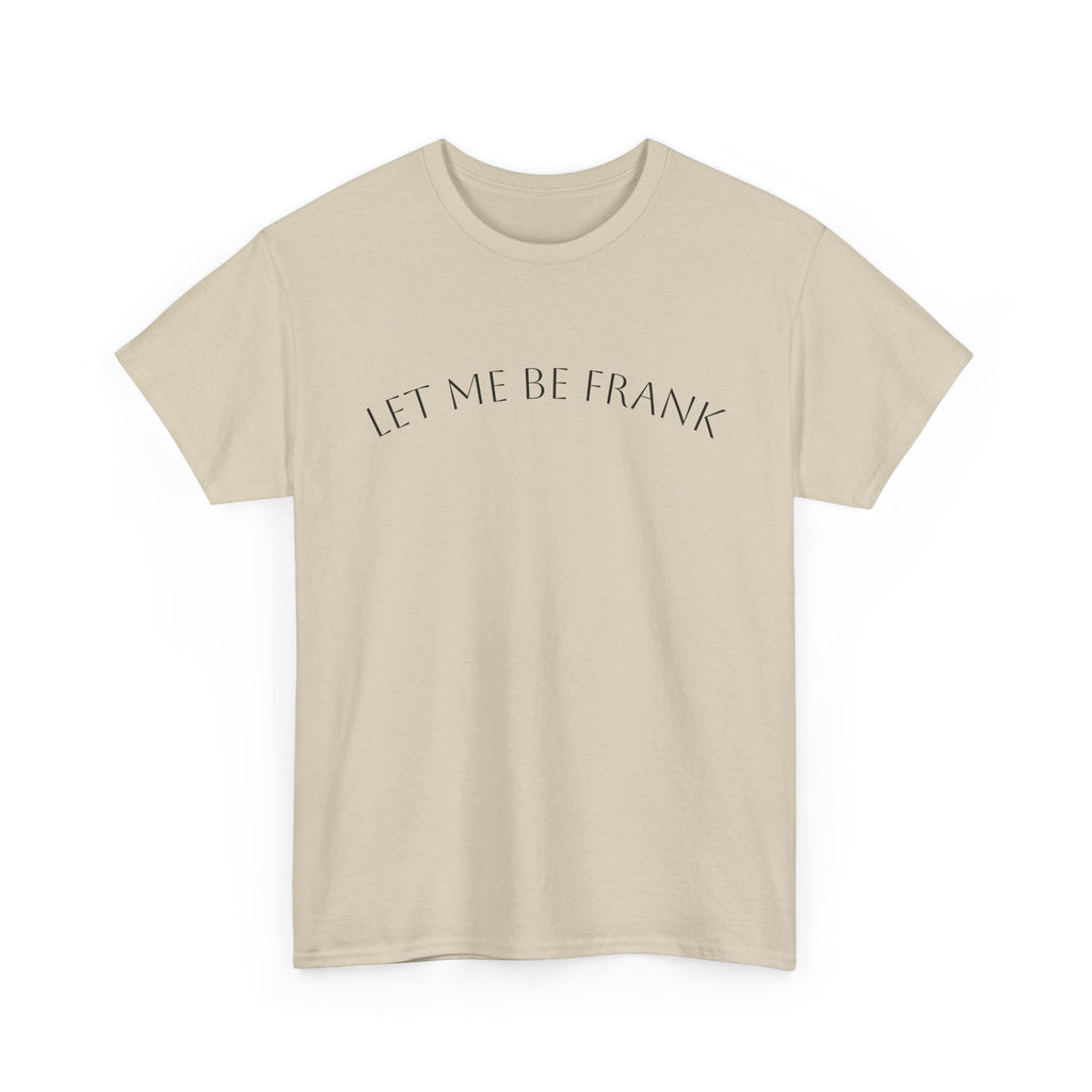 Let Me Be Frank Tee — Minimalist Text Graphic T‑Shirt