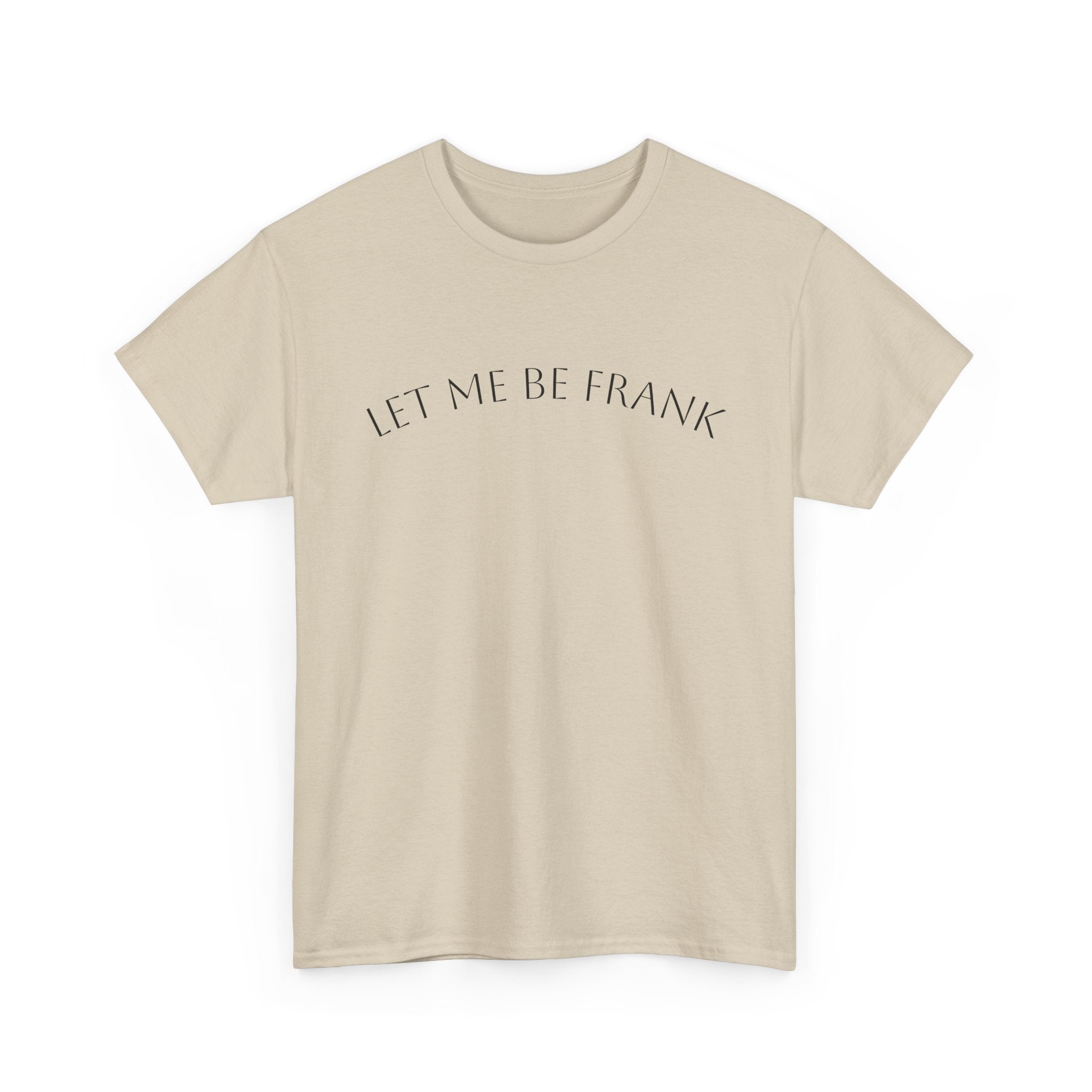 Let Me Be Frank Tee — Minimalist Text Graphic T‑Shirt