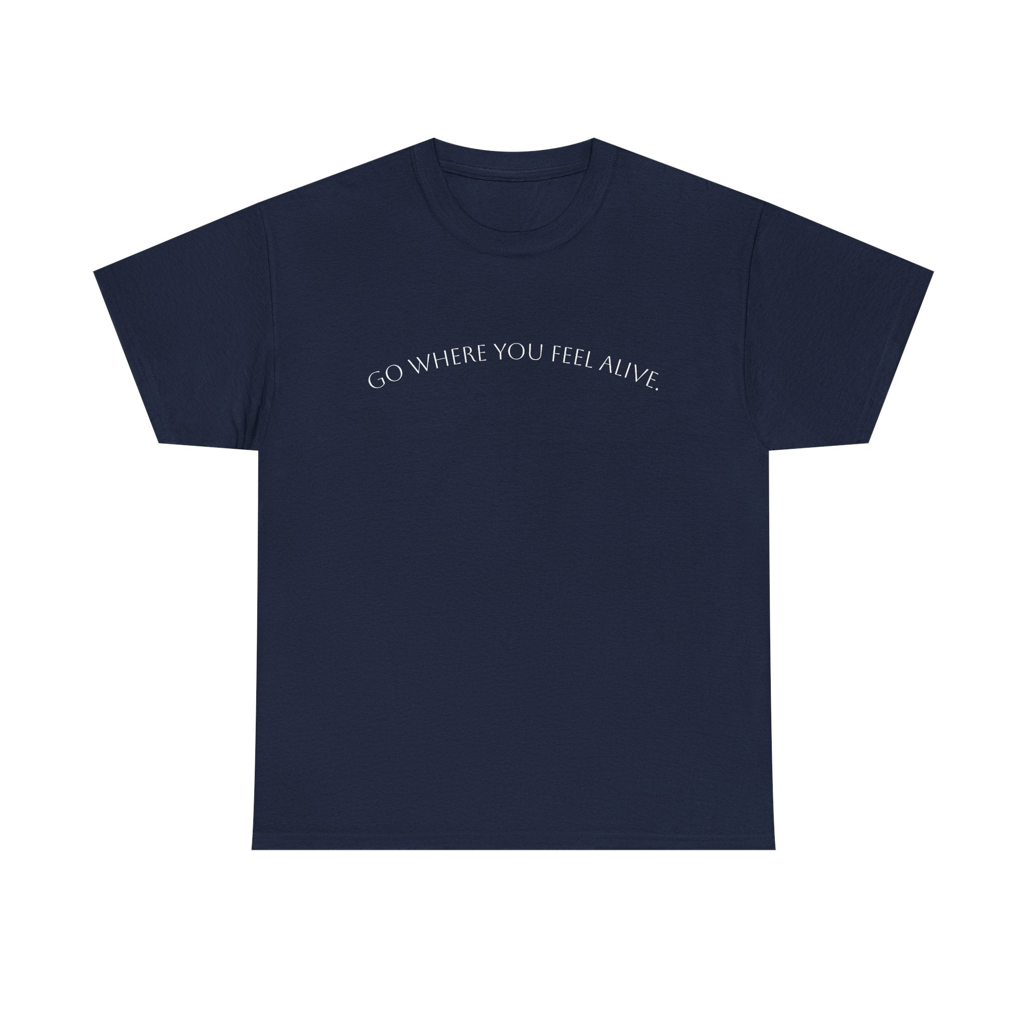 Go Where You Feel Alive T-Shirt