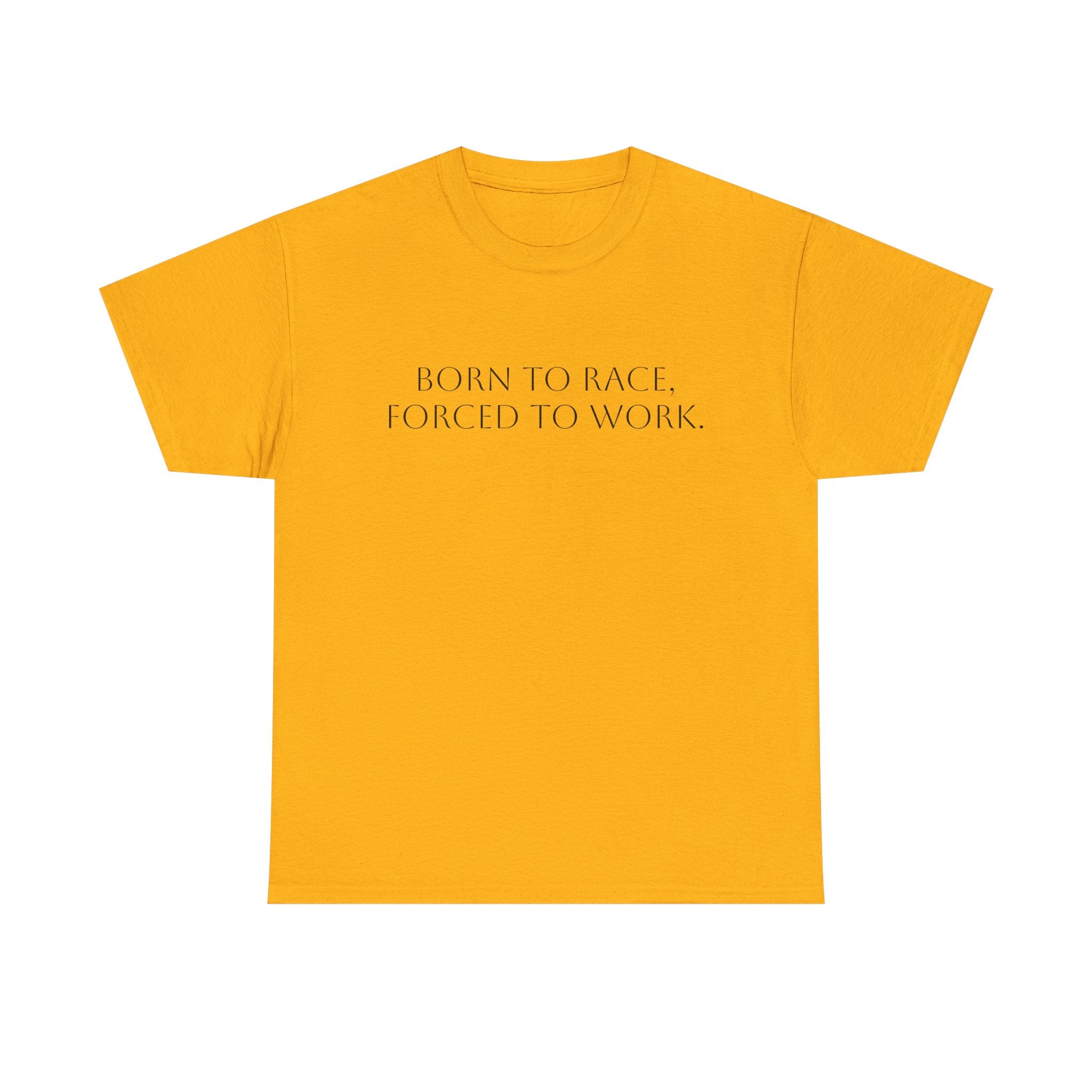 Born To Race, Forced To Work T-Shirt