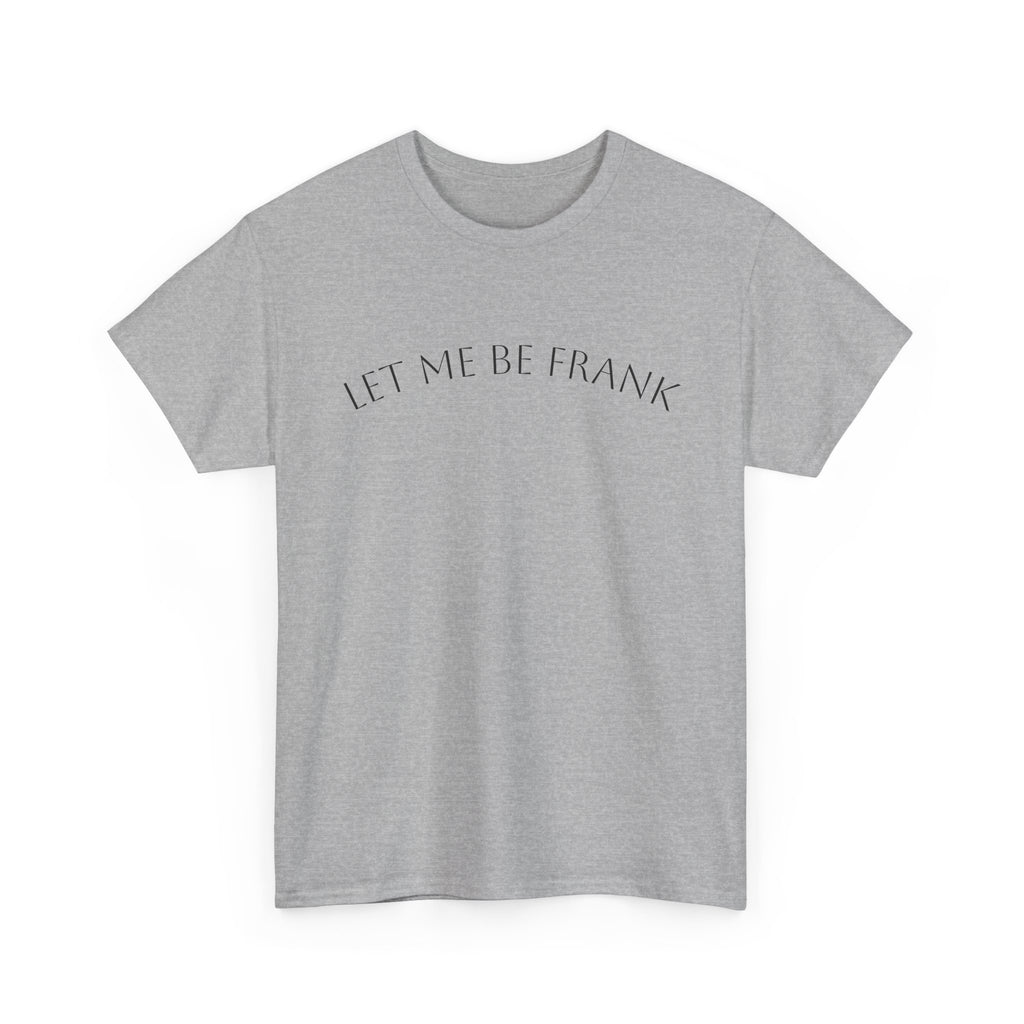 Let Me Be Frank Tee — Minimalist Text Graphic T‑Shirt