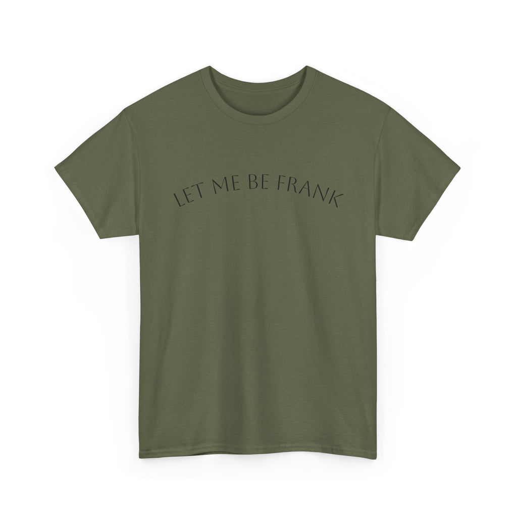 Let Me Be Frank Tee — Minimalist Text Graphic T‑Shirt