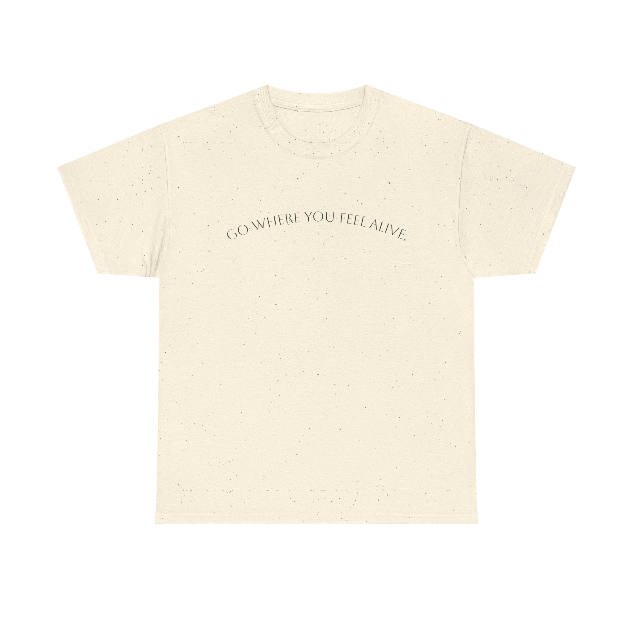 Go Where You Feel Alive T-Shirt